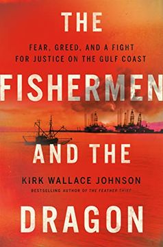 portada The Fishermen and the Dragon: Fear, Greed, and a Fight for Justice on the Gulf Coast (in English)