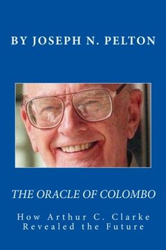 portada The Oracle of Colombo: How Arthur C. Clarke Revealed the Future