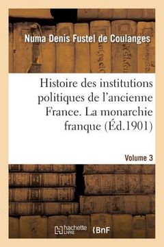 portada Histoire Des Institutions Politiques de l'Ancienne France Volume 3 (in French)
