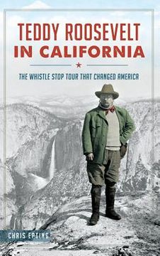 portada Teddy Roosevelt in California: The Whistle Stop Tour That Changed America (en Inglés)