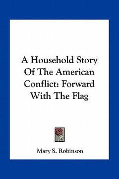 portada a household story of the american conflict: forward with the flag (in English)