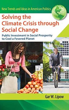 portada Solving the Climate Crisis Through Social Change: Public Investment in Social Prosperity to Cool a Fevered Planet (New Trends and Ideas in American Politics) (en Inglés)