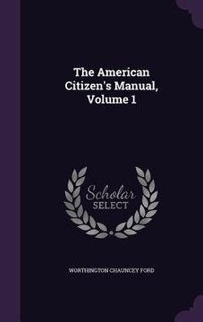 portada The American Citizen's Manual, Volume 1 (in English)