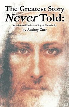 portada The Greatest Story Never Told: An Advanced Understanding of Christianity (en Inglés)