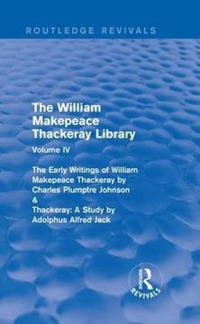 portada The William Makepeace Thackeray Library: Volume IV - The Early Writings of William Makepeace Thackeray by Charles Plumptre Johnson & Thackeray: A Stud (en Inglés)