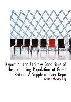 portada report on the sanitary conditions of the labouring population of great britain. a supplementary repo (en Inglés)