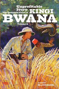 portada Unprofitable Ivory: The Complete Tales of Kingi Bwana, Volume 2 (en Inglés)