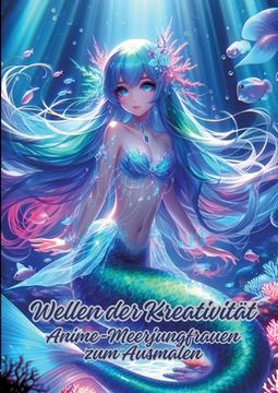 portada Wellen der Kreativität: Anime-Meerjungfrauen zum Ausmalen (in German)