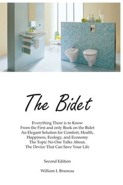 portada The Bidet: Everything There Is To Know From The First and Only Book On The Bidet An Elegant Solution for Comfort, Health, Happine (en Inglés)