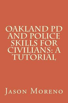 portada Oakland PD and Police Skills for Civilians: A Tutorial (en Inglés)