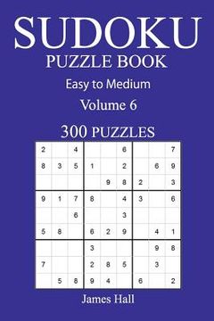 portada 300 Easy to Medium Sudoku Puzzle Book: Volume 6 (en Inglés)