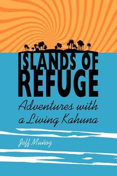 portada islands of refuge: adventures with a living kahuna (en Inglés)
