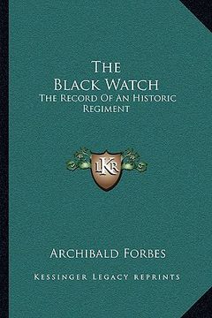 portada the black watch: the record of an historic regiment (en Inglés)