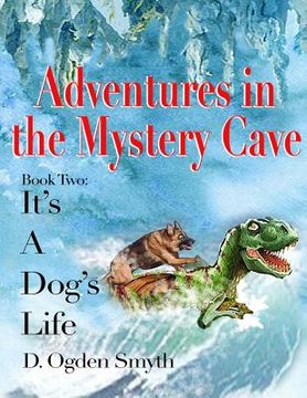 portada Adventures in the Mystery Cave: It's A Dog's Life 2 (en Inglés)