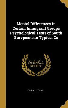 portada Mental Differences in Certain Immigrant Groups Psychological Tests of South Europeans in Typical Ca