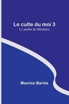 portada Le culte du moi 3: Le jardin de Bérénice (en Francés)