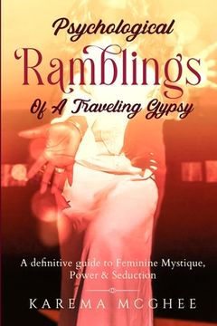 portada Psychological Ramblings Of A Traveling Gypsy: A definitive guide to Feminine Mystique, Power & Seduction Book 2 (en Inglés)