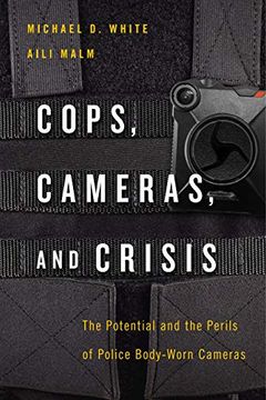 portada Cops, Cameras, and Crisis: The Potential and the Perils of Police Body-Worn Cameras (en Inglés)