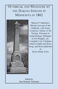 portada Outbreak and Massacre by the Dakota Indians in Minnesota in 1862: Marion P. Satterlee's Minute Account of the Outbreak, with Exact Locations, Names of