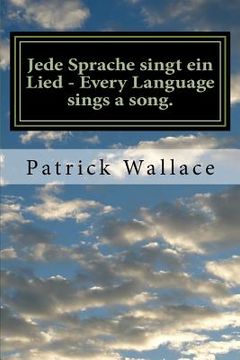 portada Jede Sprache singt ein Lied - Every Language sings a song.: A book of original poems by Mr. Patrick Wallace This book is dedicated to my family, frien (en Alemán)