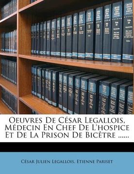 portada Oeuvres De César Legallois, Médecin En Chef De L'hospice Et De La Prison De Bicêtre ...... (en Francés)