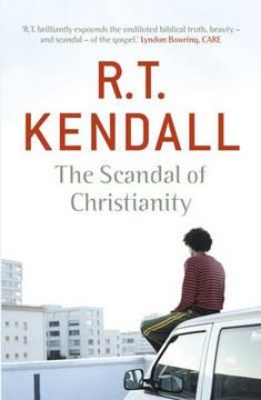 portada the scandal of christianity. r.t. kendall (en Inglés)