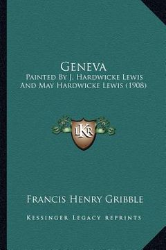 portada geneva: painted by j. hardwicke lewis and may hardwicke lewis (1908) (in English)