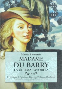 Madame Du Barry: La última favorita: De los burdeles de París al lecho del rey Luis XV. La escandalosa historia de una de las mujeres más poderosas de Francia (Novela Histórica)