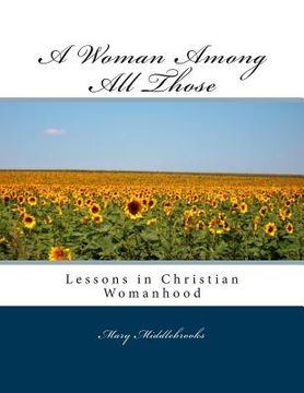 portada A Woman Among All Those: Lessons in Christian Womanhood (en Inglés)