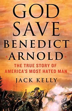 portada God Save Benedict Arnold: The True Story of America's Most Hated Man