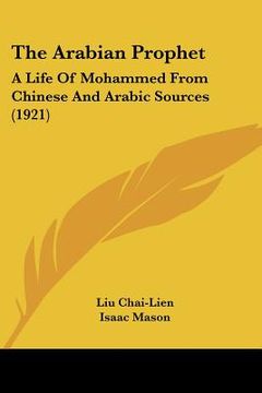 portada the arabian prophet: a life of mohammed from chinese and arabic sources (1921) (in English)