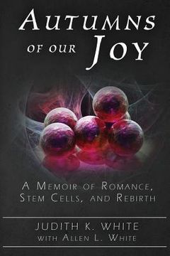 portada Autumns of Our Joy: A Memoir of Romance, Stem Cells, and Rebirth (en Inglés)