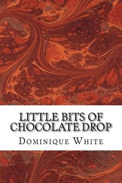 portada Little Bits of Chocolate Drop: Poetry From a Woman-Child Still Finding Her Way (en Inglés)
