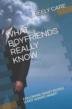 portada What Boyfriends Really Know: Following Smart People Is Not Always Smart! (en Inglés)