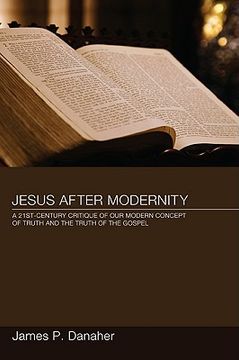 portada jesus after modernity: a twenty-first-century critique of our modern concept of truth and the truth of the gospel (en Inglés)
