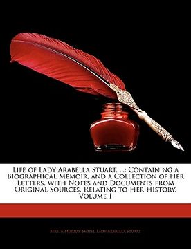 portada life of lady arabella stuart, ...: containing a biographical memoir, and a collection of her letters, with notes and documents from original sources,
