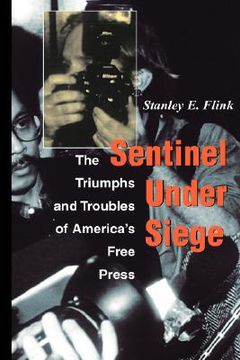 portada sentinel under siege: the triumphs and troubles of america's free press (in English)