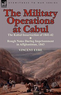portada the military operations at cabul-the kabul insurrection of 1841-42 & rough notes during imprisonment in affghanistan, 1843 (en Inglés)