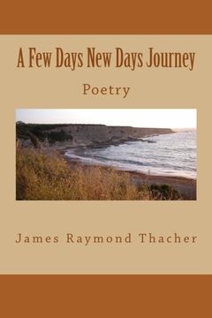 portada A Few Days New Days Journey: Poetry By James RaymondThacher