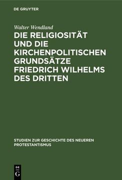 portada Die Religiosität und die Kirchenpolitischen Grundsätze Friedrich Wilhelms des Dritten (in German)