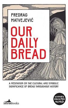 portada Our Daily Bread: A Meditation on the Cultural and Symbolic Significance of Bread Throughout History (in English)