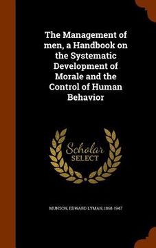 portada The Management of men, a Handbook on the Systematic Development of Morale and the Control of Human Behavior