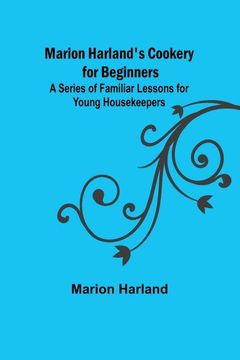 portada Marion Harland's Cookery for Beginners; A Series of Familiar Lessons for Young Housekeepers (en Inglés)