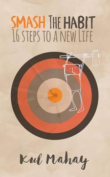 portada Smash the Habit: 16 Steps to a New Life (en Inglés)