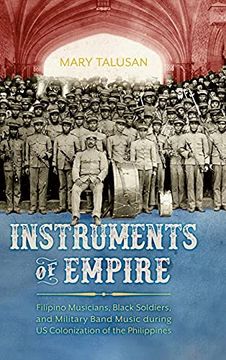 portada Instruments of Empire: Filipino Musicians, Black Soldiers, and Military Band Music During us Colonization of the Philippines (Hardback) (en Inglés)
