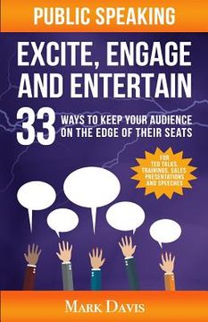 portada Public Speaking Excite Engage and Entertain: 33 ways to keep your audience on the edge of their seats