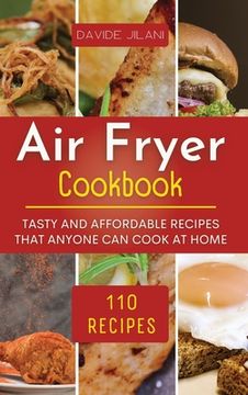 portada Air Fryer Cookbook: Tasty and affordable recipes that anyone can cook at home.