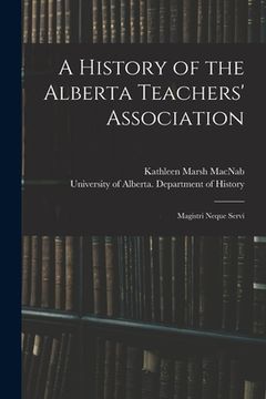 portada A History of the Alberta Teachers' Association: Magistri Neque Servi (en Inglés)