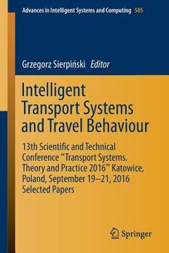 portada Intelligent Transport Systems and Travel Behaviour: 13th Scientific and Technical Conference Transport Systems. Theory and Practice 2016 Katowice, Pol (en Inglés)