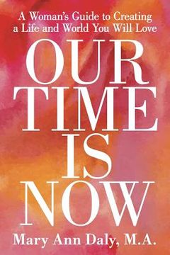 portada Our Time Is Now: A Woman's Guide to Creating a Life and World You Will Love (in English)